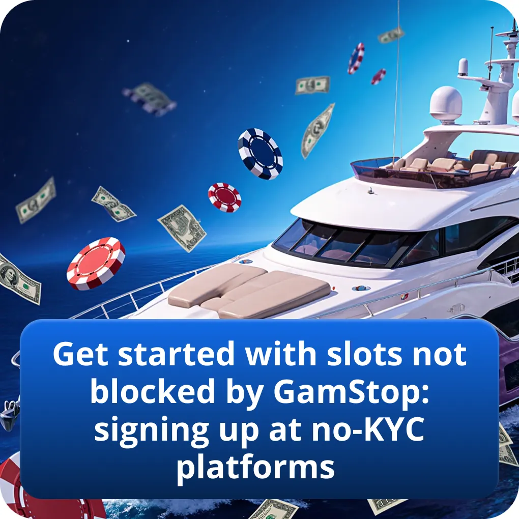 Get started with slots not blocked by GamStop: signing up at no-KYC platforms